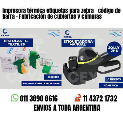 Impresora térmica etiquetas para zebra  código de barra - Fabricación de cubiertas y cámaras